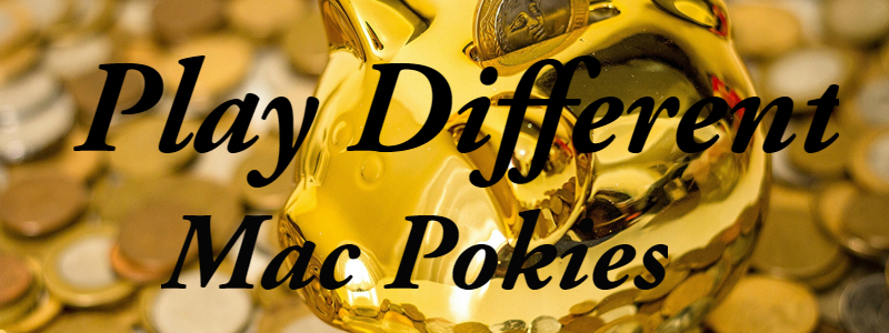 Play Mac Pokies Different